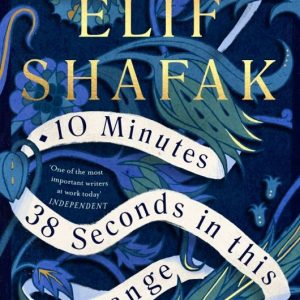 10 Minutes 38 Seconds in This Strange World by Elif Shafak