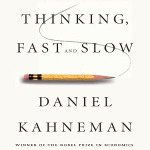 Thinking, Fast and Slow by Daniel Kahneman