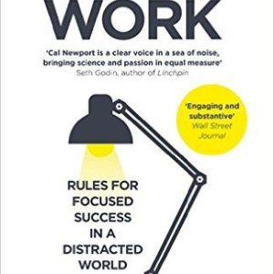 Deep Work: Rules for Focused Success in a Distracted World by Cal Newport