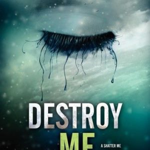 Destroy Me by Tahereh Mafi