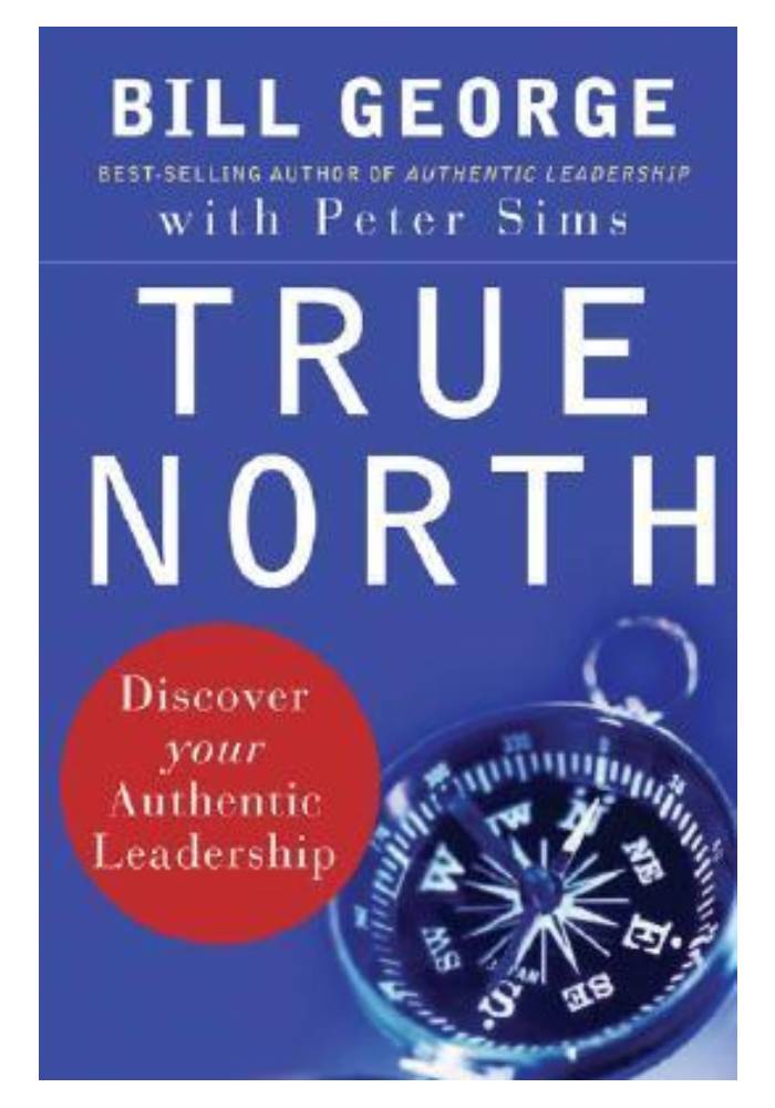 True North: Discover Your Authentic Leadership by Bill George