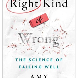 Right Kind of Wrong The Science of Failing Well by Amy C. Edmondson (Premium Quality)