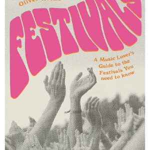 Festivals: A Music Lover's Guide to the Festivals You Need To Know by Oliver Keens