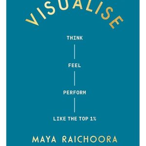 Visualize Think, Feel, Perform Like the Top 1% by Maya Raichoora (Premium Quality)