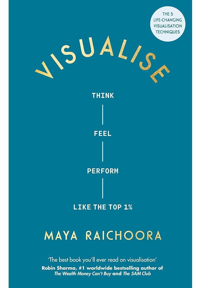 Visualize Think, Feel, Perform Like the Top 1% by Maya Raichoora (Premium Quality)