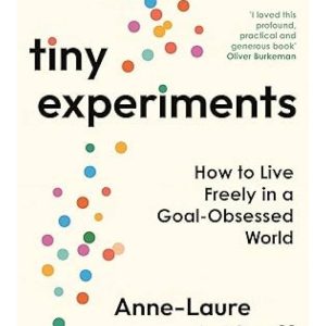 Tiny Experiments How to Live Freely in a Goal-Obsessed World by Anne-Laure Le Cunff (Premium Quality)