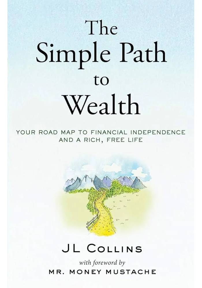 The Simple Path to Wealth: Your Road Map to Financial Independence and a Rich, Free Life by J.L. Collins & Mr. Money Mustache (Premium Quality)