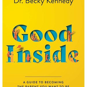 Good Inside A Guide to Becoming the Parent You Want to Be by Becky Kennedy (Premium Quality)