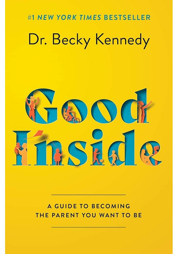 Good Inside A Guide to Becoming the Parent You Want to Be by Becky Kennedy (Premium Quality)