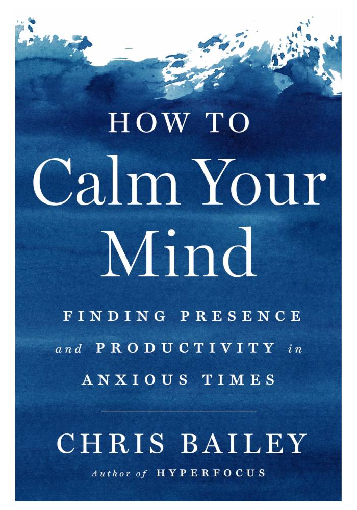 How to Calm Your Mind by Chris Bailey