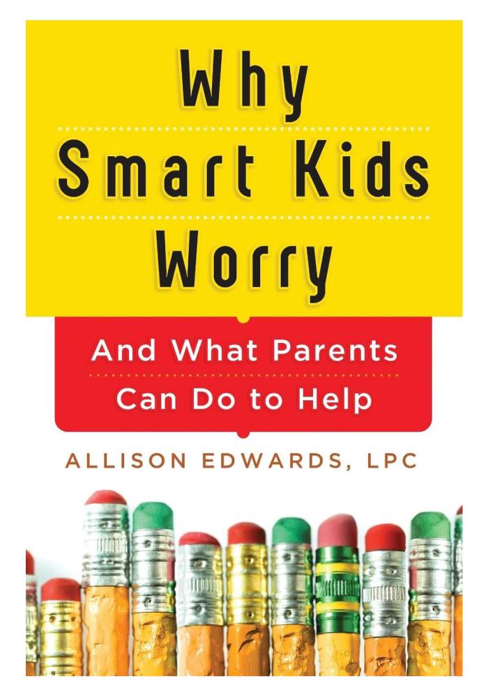 Why Smart Kids Worry And What Parents Can Do to Help by Allison Edwards (Premium Quality)