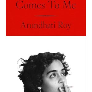 Mother Mary Comes to Me by Arundhati Roy