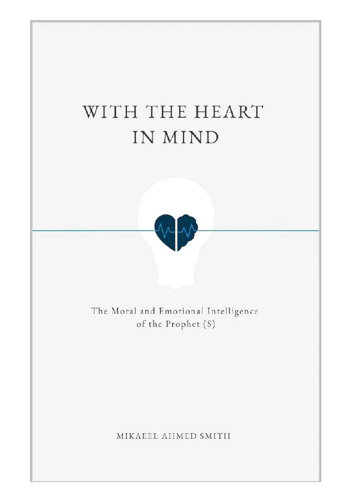 With the Heart in Mind by Mikaeel Ahmed Smith