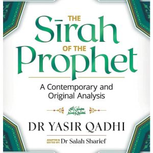 The Sirah of the Prophet ﷺ by Abu Ammaar Yasir Qadhi and Salah Sharief