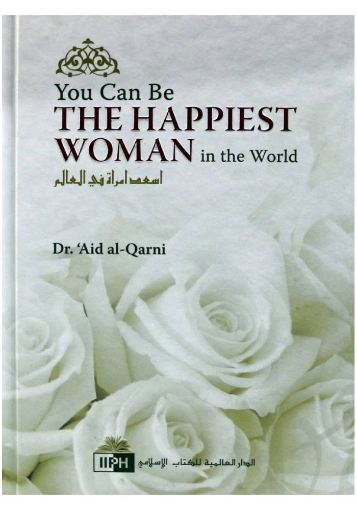You Can Be The Happiest Woman in the World by Aidh Abdullah Al-Qarni and Huda Khattab