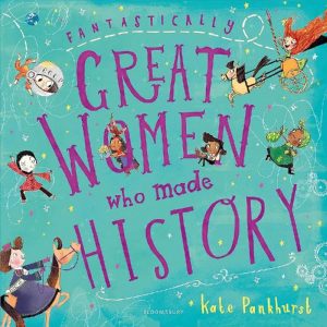 Fantastically Great Women Who Made History by Kate Pankhurst