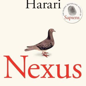 Nexus: A Brief History of Information Networks from the Stone Age to AI by Yuval Noah Harari