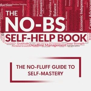 The NO-BS Self-Help Book: The No-Fluff Guide to Self-Mastery by Honerod