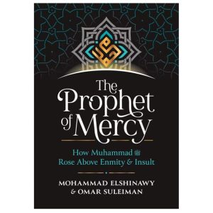 The Prophet of Mercy: How Muhammad (PBUH) Rose Above Enmity Insult by Omar Suleiman