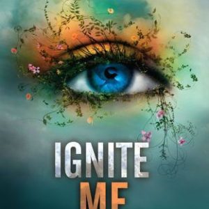 Ignite Me by Tahereh Mafi