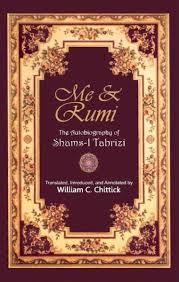 Me and Rumi: The Autobiography of Shams-i Tabrizi by William C. Chittick
