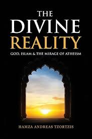 The Divine Reality: God, Islam and the Mirage of Atheism by Hamza Andreas Tzortzis